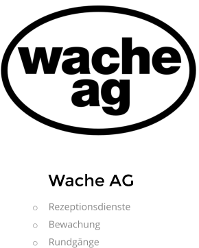 Wache AG o	Rezeptionsdienste o	Bewachung o	Rundgänge