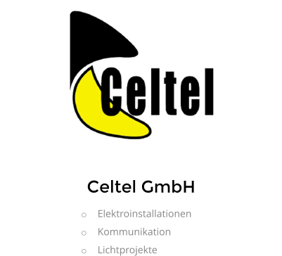 Celtel GmbH o	Elektroinstallationen o	Kommunikation o	Lichtprojekte