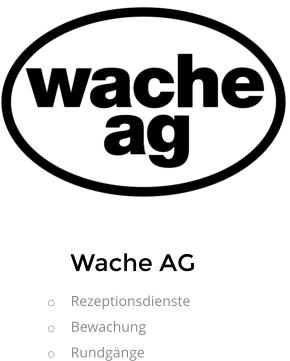 Wache AG o	Rezeptionsdienste o	Bewachung o	Rundgänge